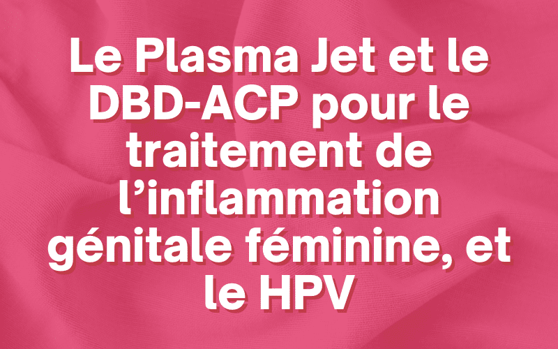 Inflammation génitale due au VPH dans le traitement DBD-ACP et par jet de plasma