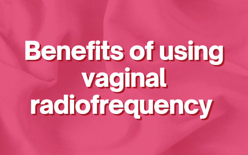 Benefits of Vaginal Radiofrequency in Improving Hygiene and Healing Female Vaginal Issues