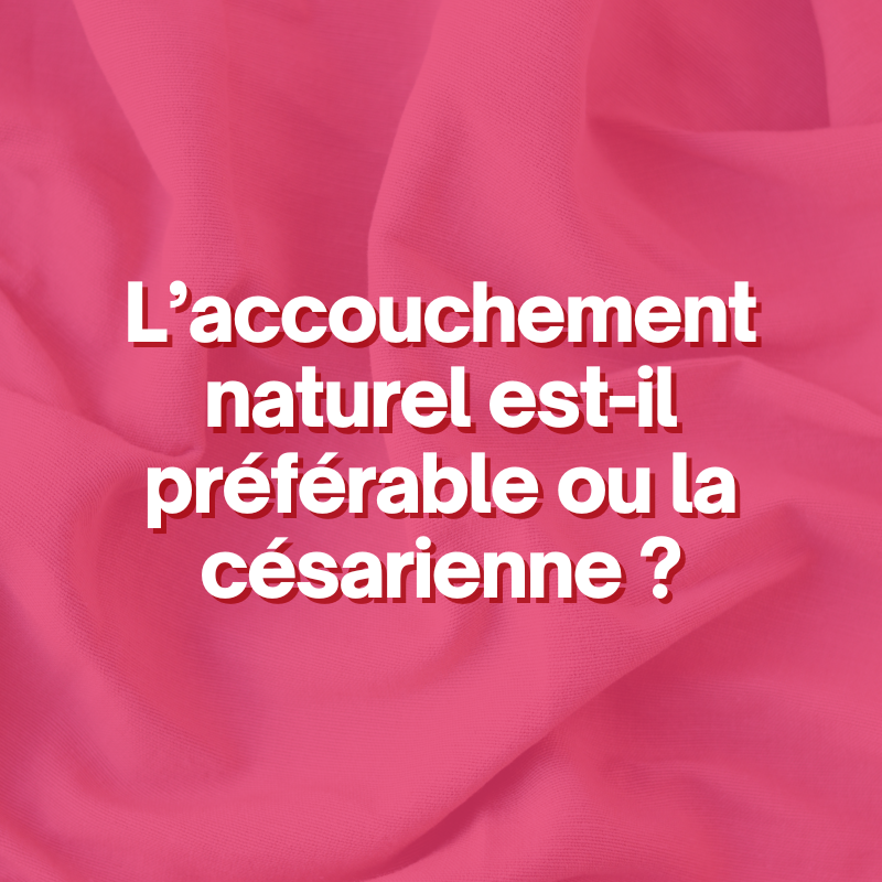 L’accouchement naturel est-il préférable ou la césarienne ?
