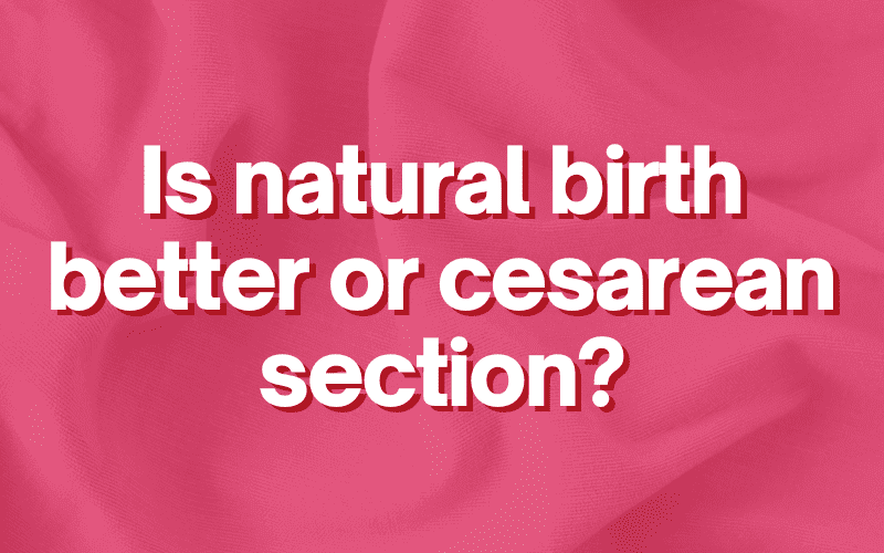Is natural birth better or cesarean section?