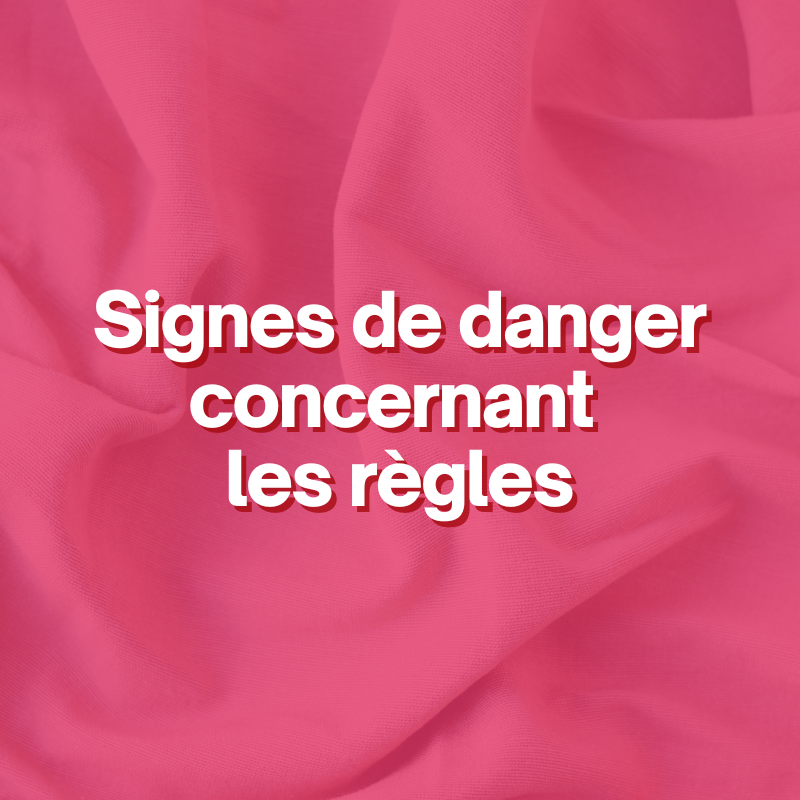 Signes de danger concernant les règles
