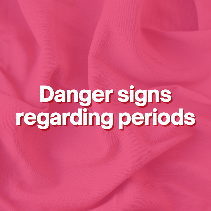 Danger signs regarding periods