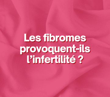 Les fibromes provoquent-ils l’infertilité ?