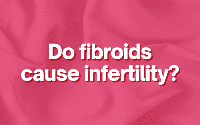 Do fibroids cause infertility?